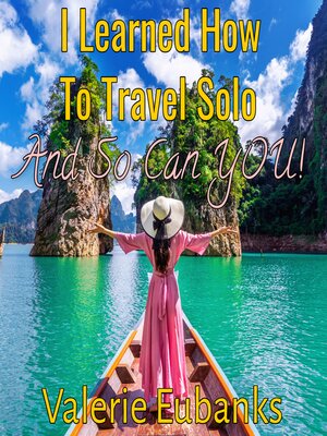 cover image of I Learned How to Travel Solo and so Can You!